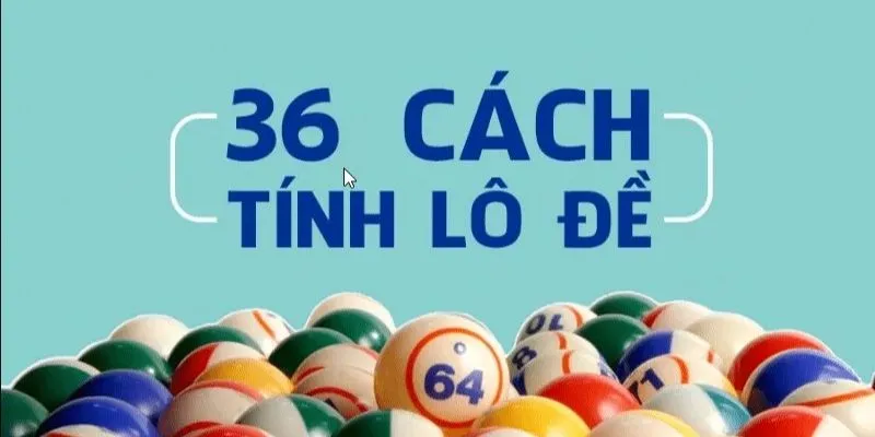 36 cách đánh lô đề dễ trúng