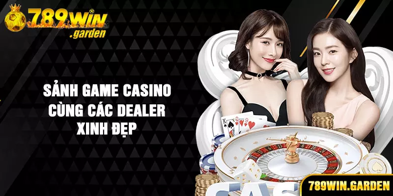 Sảnh game casino cung các dealer xinh đẹp